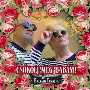The Balkan Fanatik-Csókolj meg babám
