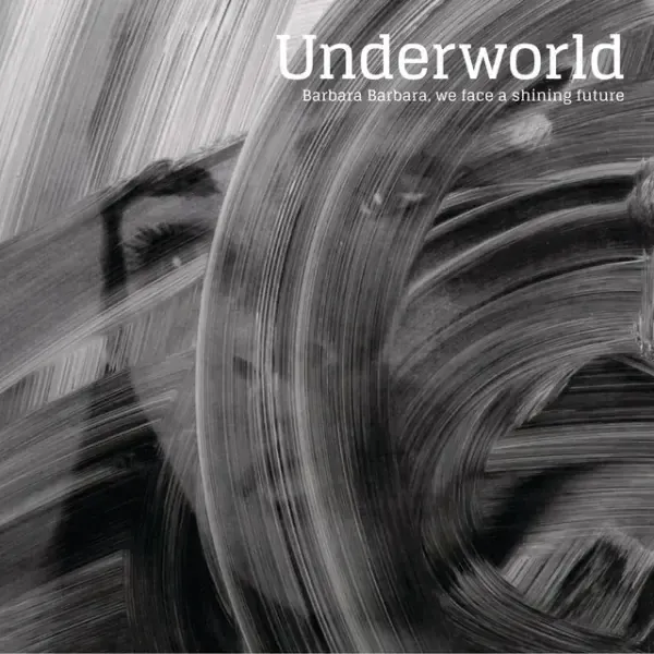 Underworld-Barbara-Barbara-We-Face-A-Shining-Future-Reissue-1