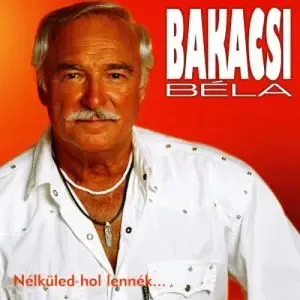 bakacsi_bela_nelkuled_hol