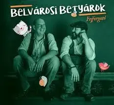 Belvárosi Betyárok-Fejforgató